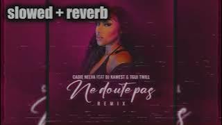 CADIE NELVA feat DJ KAWEST - NE DOUTE PAS REMIX OFFICIEL (slowed   reverb)