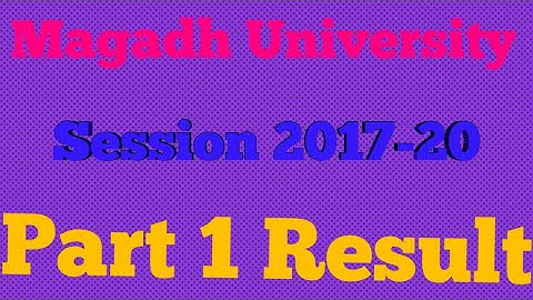 Magadh University part 1 Result 2019।। Magadh University Session 2017-20 part 1 Result 2019