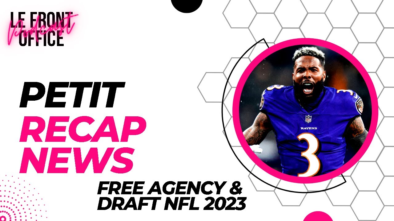 Le Front Office 138 Petit recap news Free Agency & Draft NFL 2023