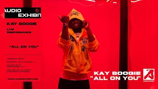 Kay Boogie - All On You (Live Performance) | Audio Exhibit