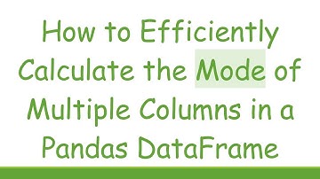How to Efficiently Calculate the Mode of Multiple Columns in a Pandas DataFrame