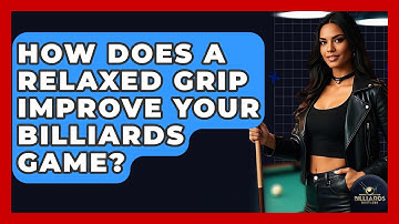How Does A Relaxed Grip Improve Your Billiards Game? - Billiards Hustlers
