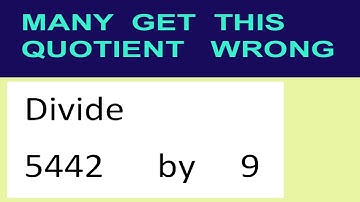 Divide     5442      by     9  many  get  this  quotient   wrong