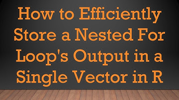 How to Efficiently Store a Nested For Loop