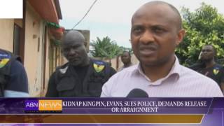 Kidnap Kingpin Evans, Sues Police, Demands Release Or Arraignment