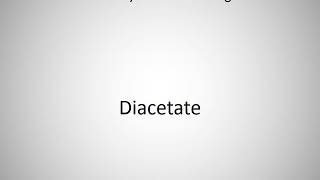 How to say Diacetate in English