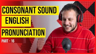 English Pronunciation 16 | The Consonant Sounds