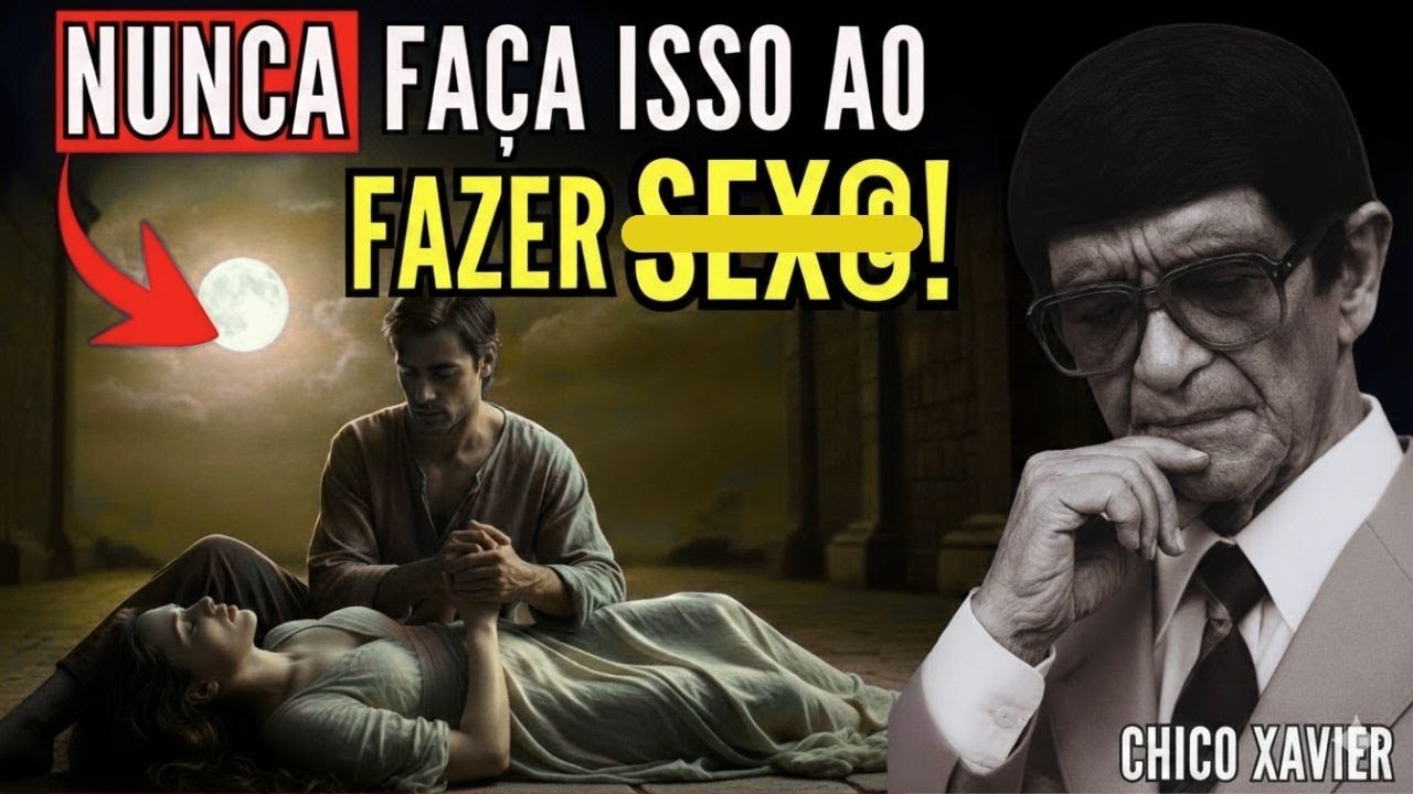A Verdade Espiritual Sobre a União Íntima Que Ninguém Te Contou – Chico Xavier