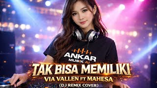 TAK BISA MEMILIKI – DJ REMIX TERBARU 2026 🔥 FULL BASS BIKIN BAPER!