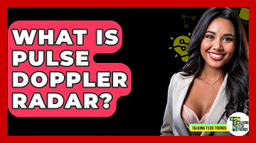 What Is Pulse Doppler Radar? - Talking Tech Trends