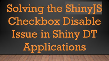 Solving the ShinyJS Checkbox Disable Issue in Shiny DT Applications