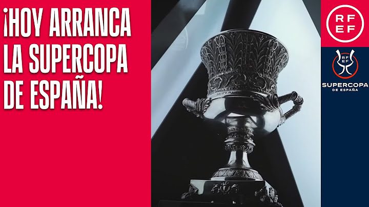 ¡HOY arranca la Supercopa de España!