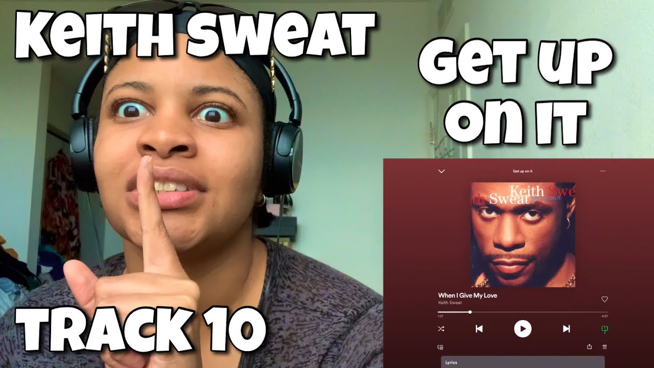 KEITH SWEAT “ GET UP ON IT ALBUM REACTION “ WHEN I GIVE MY LOVE “ - YouTube