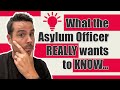 What the Officer Really Wants to Know at Your Asylum Interview