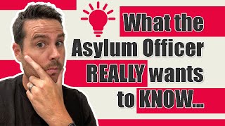 What the Officer Really Wants to Know at Your Asylum Interview