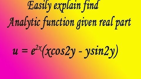 Easily explain how to find analytic function f(z) given real part by easy maths easy tricks