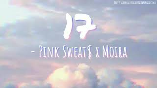 Pink Sweat$ ft Moira - 17 (Lyric Video)