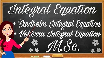 Integral equation||Fredholm and Volterra Integral Equation||M.Sc. (Mathematics)