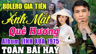 LK GIA TIẾN ➤ LK ÁNH MẮT QUÊ HƯƠNG -  ĐƠN CA BOLERO LÍNH MỚI NHẤT Tháng 6/2024 NGHE CỰC KỲ ÊM TAI