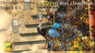 Luxor 2 Challenge Of Horus Stage 4 \& 5 With 2 Match Balls