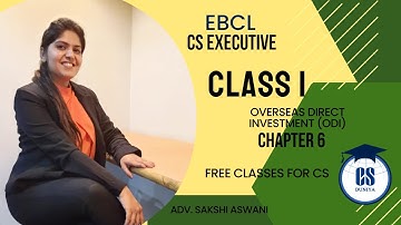 CS Executive |EBCL |Chapter 6| Overseas Direct Investment (ODI) |(Class 1) By Adv. Sakshi Aswani