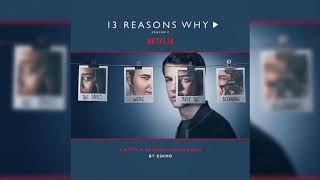 Eskmo - I Love You And I Let You Go (13 Reasons Why Season 2 Soundtrack)