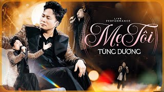 TÙNG DƯƠNG Khiến Cả Khán Phòng Lặng Người Với 'MẸ TÔI' - Bản Live Chạm Đến Trái Tim | Live 2025
