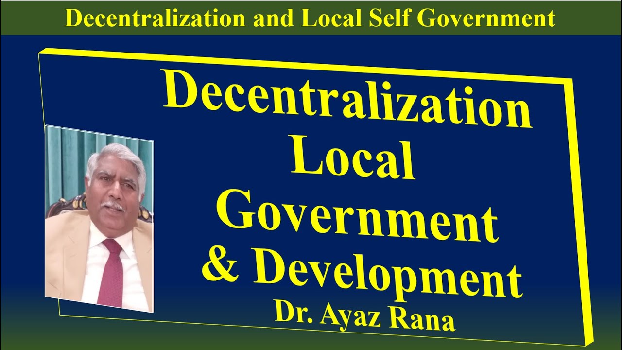 Decentralization & Local Government,  Pak Politics CSS, PMS, Pol. Sc. MPA, (English) Dr. Ayaz Rana