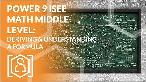 Power 9 ISEE Math Middle Level - Deriving & Understanding a Formula