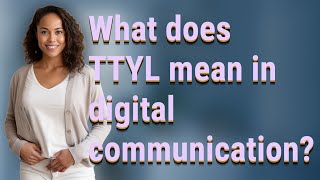 What does TTYL mean in digital communication?