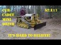 Cub Cadet Mini Dozer, S2:E17,  It's Hard to Believe!