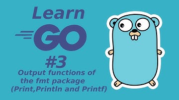 Learn Golang 3:  Output functions of the fmt package (Print, Println and Printf)