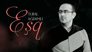 Tural Agdamli - Eşq (Yeni 2023) Resimi