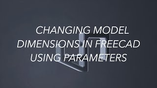 Changing Model Dimensions in FreeCad Using Parameters