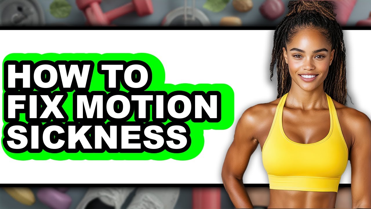 How to Fix Motion Sickness (updated)