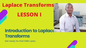 INTRODUCTION TO LAPLACE TRANSFORMS (KENYA NATIONAL EXAMINATION COUNCIL-KNEC)