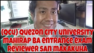 (QCU) QUEZON CITY UNIVERSITY MAHIRAP BA ANG ENTRANCE EXAM AT REVIEWER SA ENTRANCE EXAM SAN MAKAKUHA