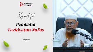 Tazkiyatun Nufus: Pembatal Tazkiyatun Nufus (02) - Ustadz Salim Ali Ganim, Lc.