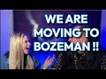 We are Moving to BOZEMAN!!- [&quot;YOUNG PERSON&quot; OPINION BOZEMAN MOVING VLOG]