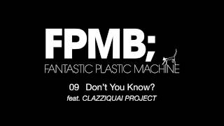 Fantastic Plastic Machine / GD09. Don't You Know? [feat. CLAZZIQUAI...