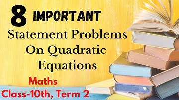 8 Important Statement Problems on Quadratic Equations || Class 10th Ch 4 Term 2 || How to Solve?