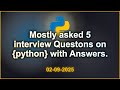 5 Python interviews Questions with Answers (2025 Edition) | 2025-09-02 05:05 PM