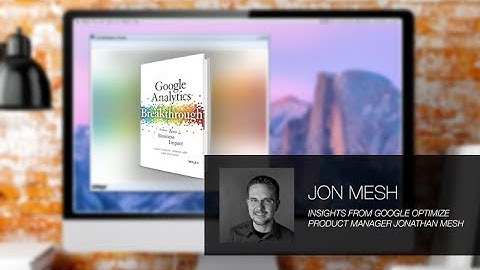 Insights from Google Optimize Product Manager Jonathan Mesh