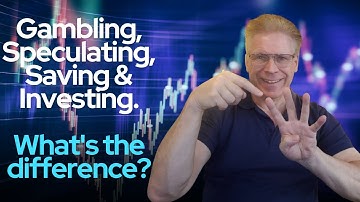 Gambling, Speculating, Saving & Investing. What’s the difference?