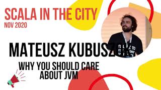 Why you should care about JVM by Mateusz Kubuszok at Scala in the City