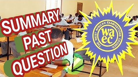 WASSCE / WAEC PAST QUESTION ON SUMMARY WRITING