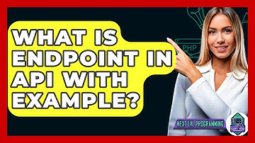 What Is Endpoint In API With Example? - Next LVL Programming