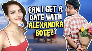 I TRIED TO GET A DATE WITH ALEXANDRA BOTEZ