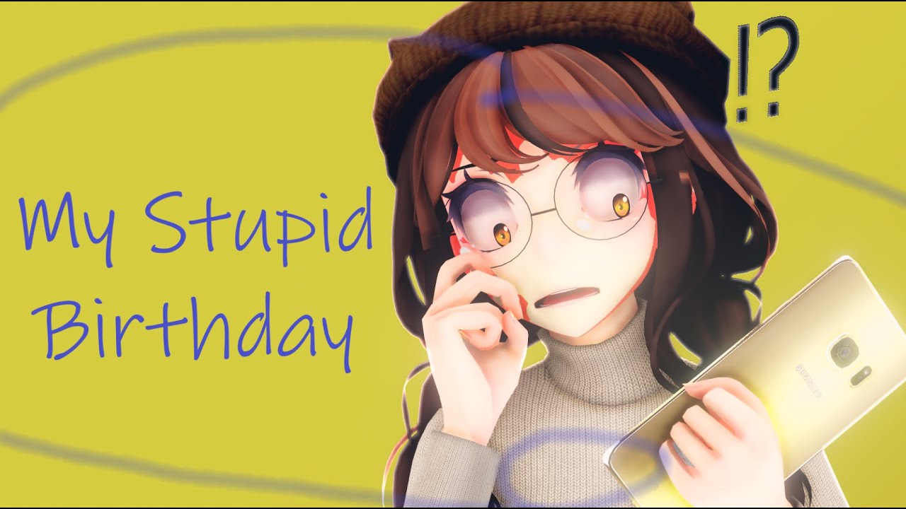 It is my birthday my stupid birthday. My stupid Birthday. My stupid Birthday песня. MMD Birth. Stupid Birthday текст.