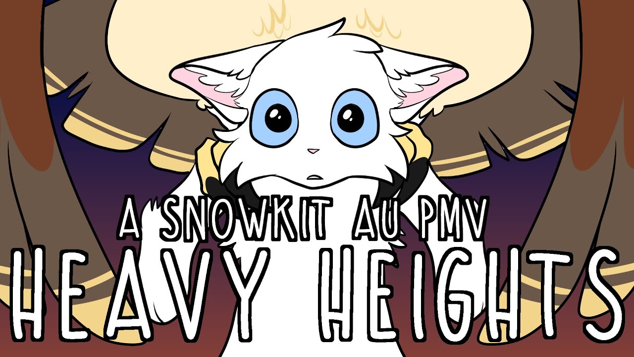 Heavy Heights | A Snowkit AU PMV